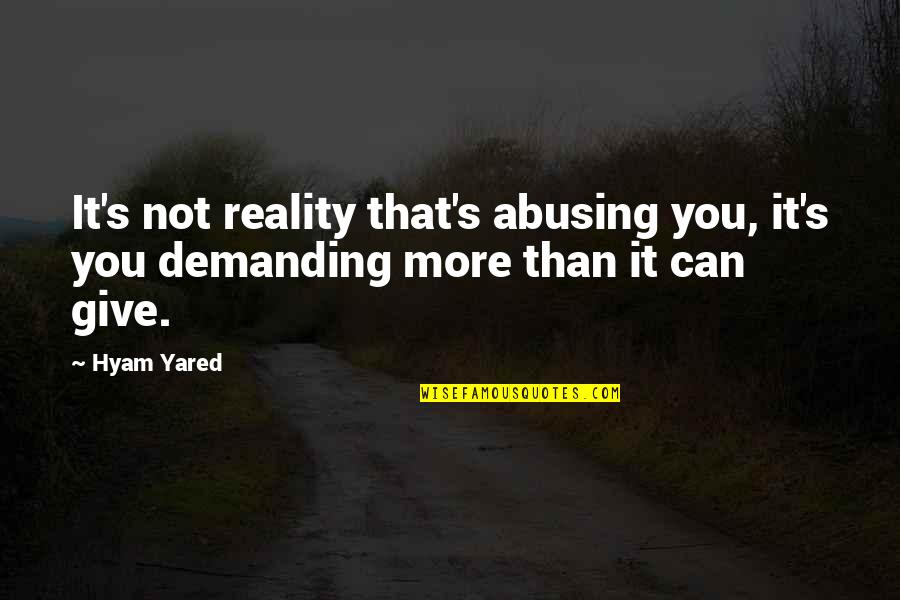 Joytoy 1 18 Quotes By Hyam Yared: It's not reality that's abusing you, it's you