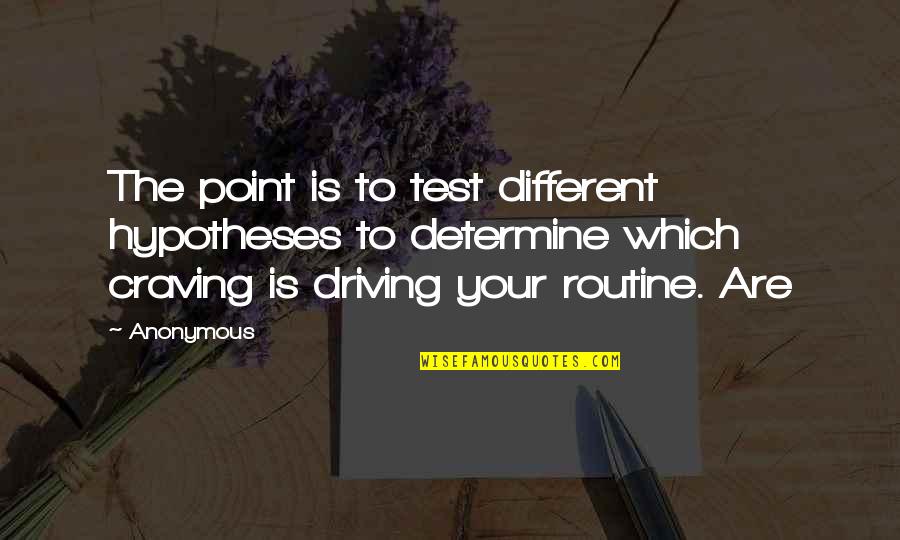 Jozanne Quotes By Anonymous: The point is to test different hypotheses to Jozanne Quotes By Anonymous: The point is to test different hypotheses to