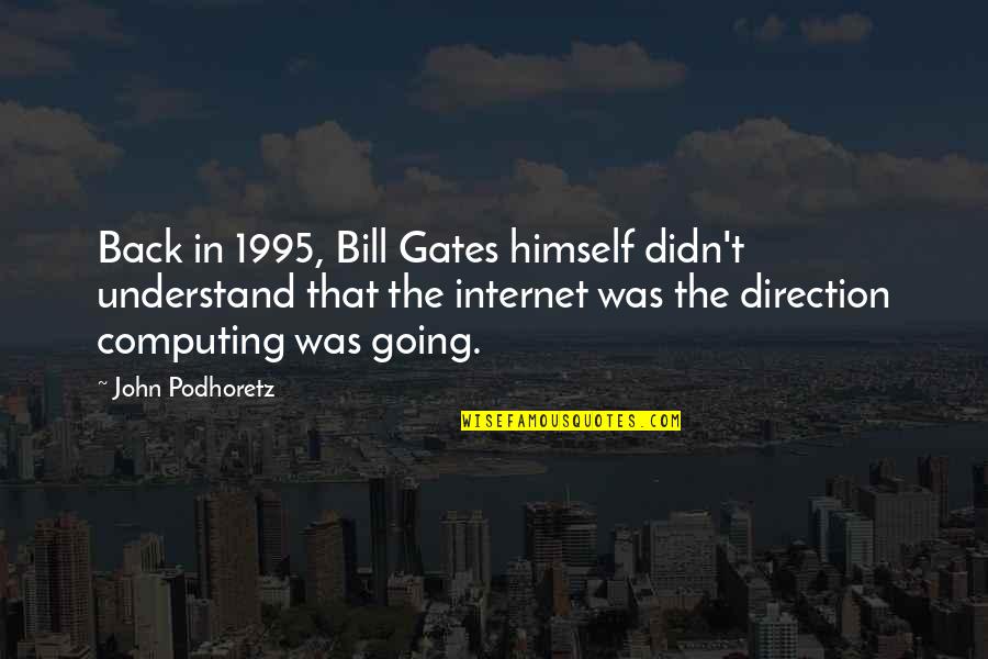 Jozanne Quotes By John Podhoretz: Back in 1995, Bill Gates himself didn't understand