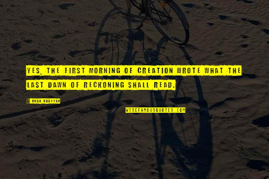 Jozanne Quotes By Omar Khayyam: Yes, the first morning of creation wrote what