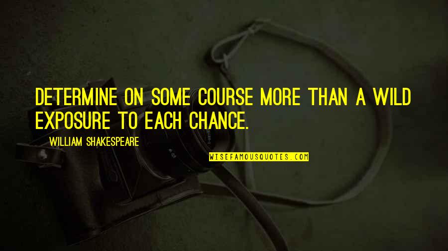 Jozef Stalin Quotes By William Shakespeare: Determine on some course more than a wild Jozef Stalin Quotes By William Shakespeare: Determine on some course more than a wild