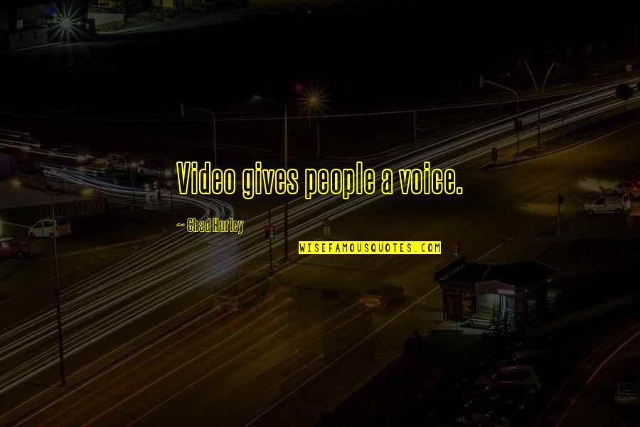 Jozefina Quotes By Chad Hurley: Video gives people a voice. Jozefina Quotes By Chad Hurley: Video gives people a voice.