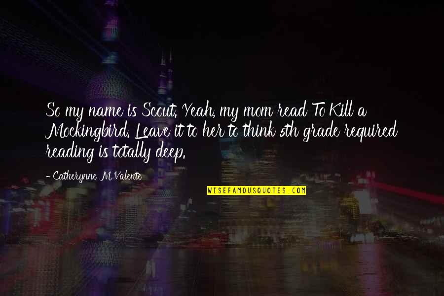 Jozette Cotton Quotes By Catherynne M Valente: So my name is Scout. Yeah, my mom Jozette Cotton Quotes By Catherynne M Valente: So my name is Scout. Yeah, my mom