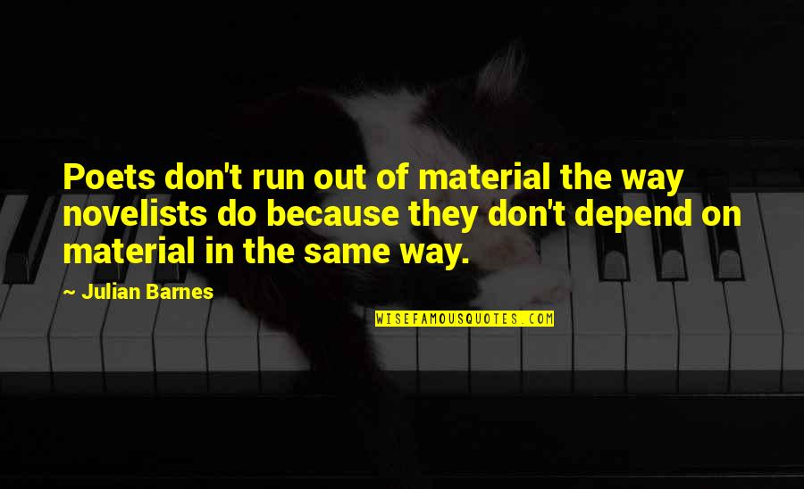 Jozette Cotton Quotes By Julian Barnes: Poets don't run out of material the way Jozette Cotton Quotes By Julian Barnes: Poets don't run out of material the way