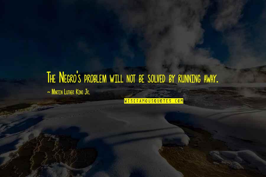 Jozette Cotton Quotes By Martin Luther King Jr.: The Negro's problem will not be solved by Jozette Cotton Quotes By Martin Luther King Jr.: The Negro's problem will not be solved by