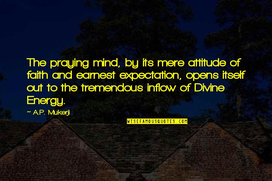 Jozin Quotes By A.P. Mukerji: The praying mind, by its mere attitude of