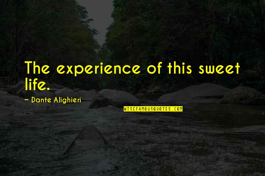 Jozin Quotes By Dante Alighieri: The experience of this sweet life.