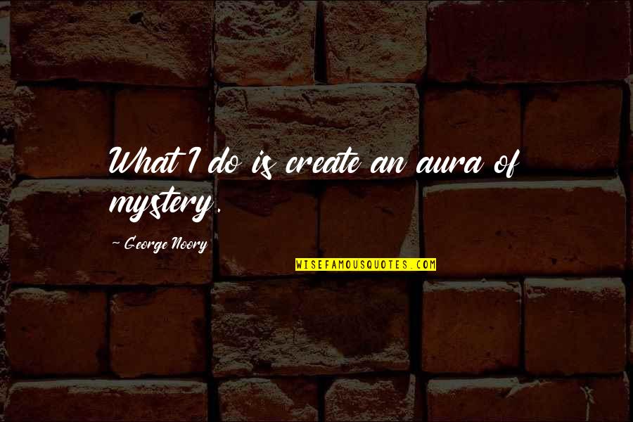 Jozsef Attila Quotes By George Noory: What I do is create an aura of