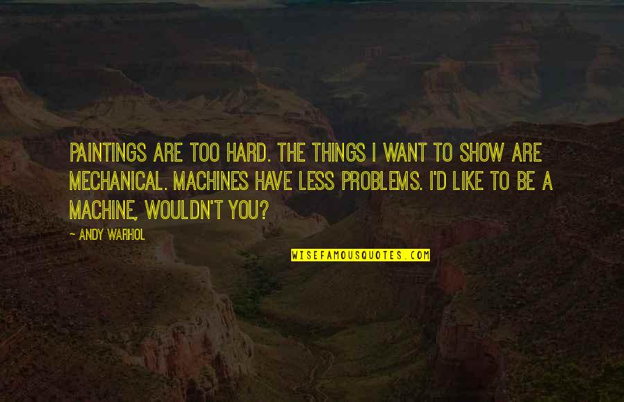 Jp Moreland Quotes By Andy Warhol: Paintings are too hard. The things I want Jp Moreland Quotes By Andy Warhol: Paintings are too hard. The things I want