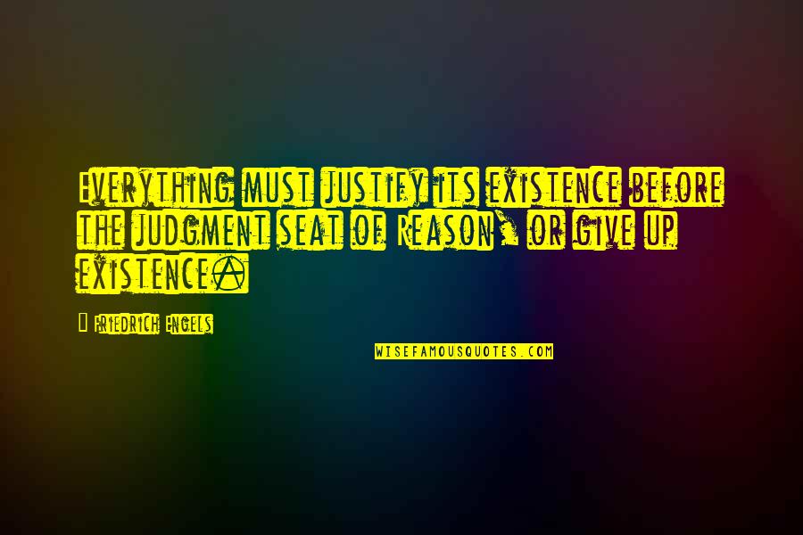 Jp Morgan Finance Quotes By Friedrich Engels: Everything must justify its existence before the judgment