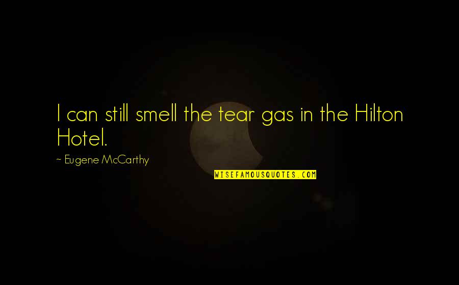 Jp Orourke Quotes By Eugene McCarthy: I can still smell the tear gas in