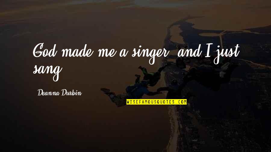 Jpii Healing Quotes By Deanna Durbin: God made me a singer, and I just Jpii Healing Quotes By Deanna Durbin: God made me a singer, and I just