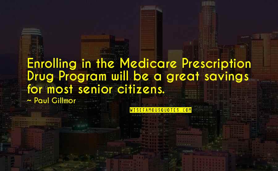 Jpii Healing Quotes By Paul Gillmor: Enrolling in the Medicare Prescription Drug Program will Jpii Healing Quotes By Paul Gillmor: Enrolling in the Medicare Prescription Drug Program will