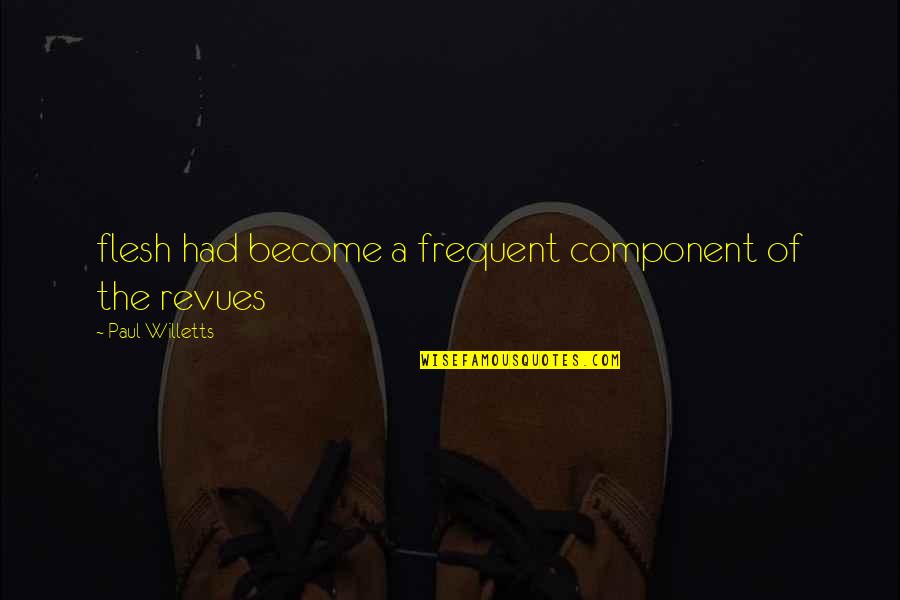 Jpiihs Quotes By Paul Willetts: flesh had become a frequent component of the