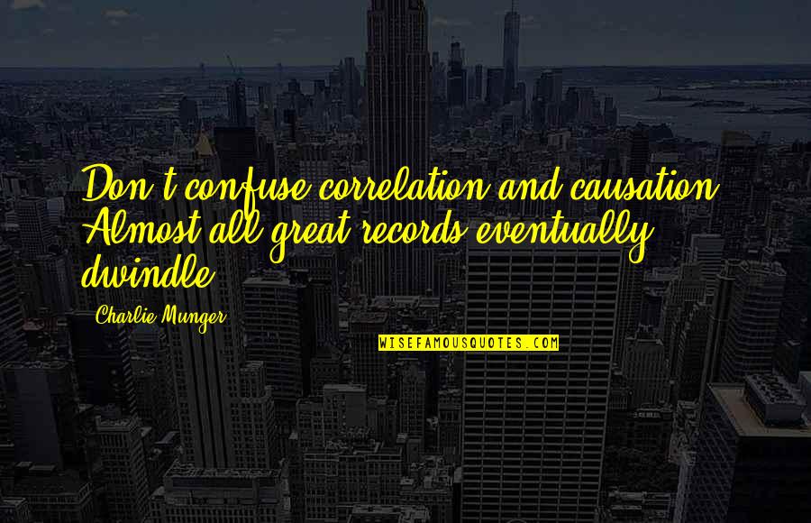 Jpr Williams Quotes By Charlie Munger: Don't confuse correlation and causation. Almost all great