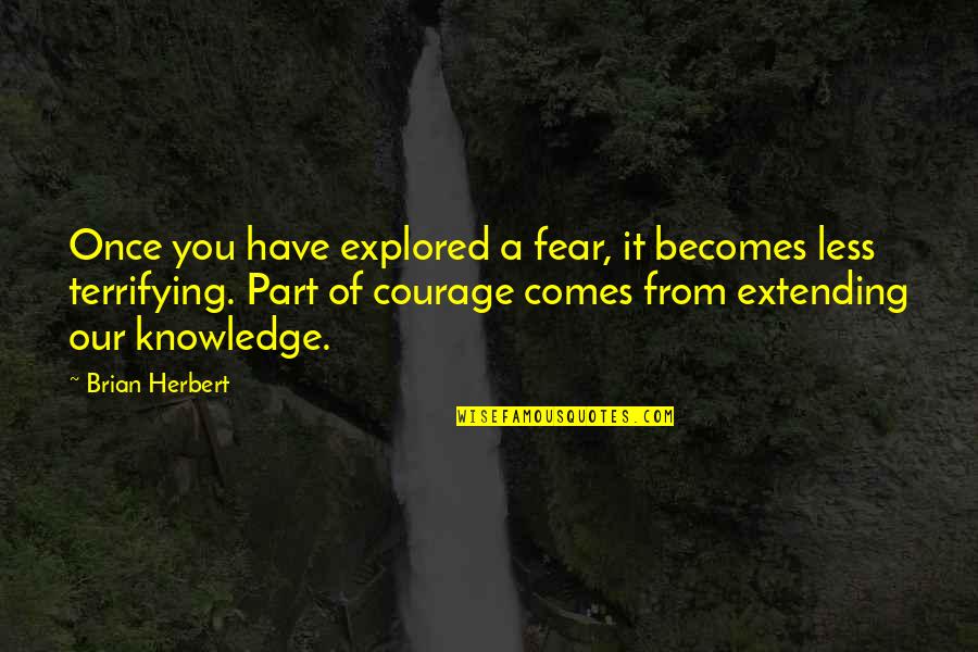 Jq Quotes By Brian Herbert: Once you have explored a fear, it becomes