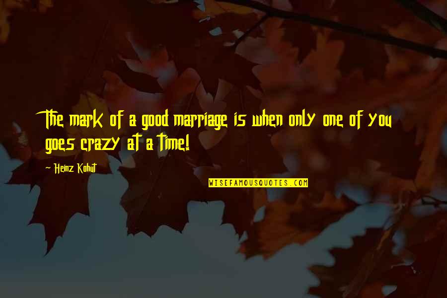 Jq Quotes By Heinz Kohut: The mark of a good marriage is when