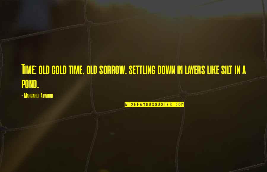 Jquery Contains Quotes By Margaret Atwood: Time: old cold time, old sorrow, settling down