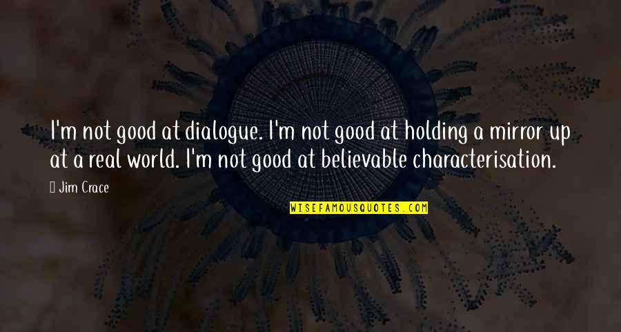 Jquery Fade In Quotes By Jim Crace: I'm not good at dialogue. I'm not good Jquery Fade In Quotes By Jim Crace: I'm not good at dialogue. I'm not good