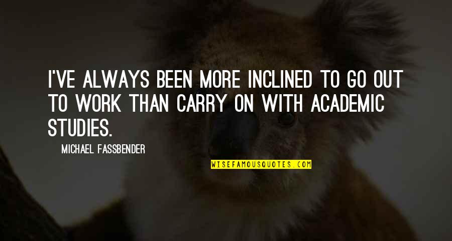 Jquery Slideshow Quotes By Michael Fassbender: I've always been more inclined to go out Jquery Slideshow Quotes By Michael Fassbender: I've always been more inclined to go out