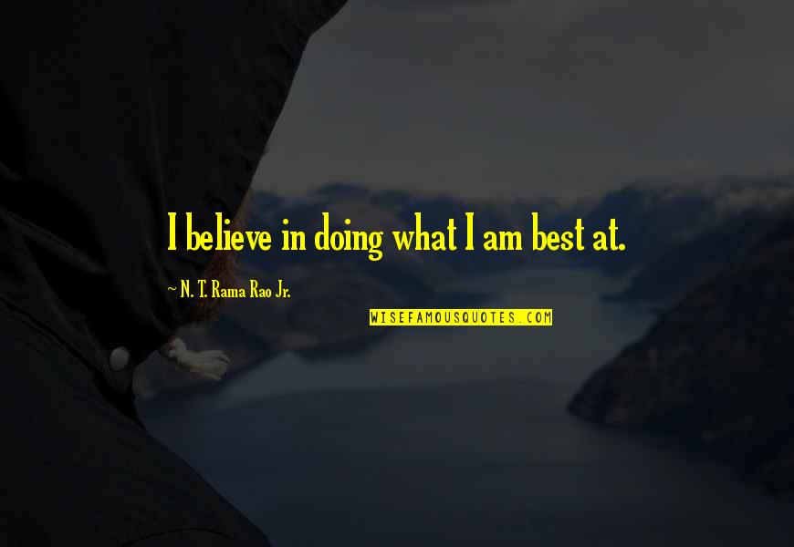 Jr Best Quotes By N. T. Rama Rao Jr.: I believe in doing what I am best