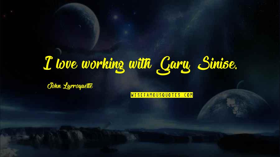 Jr Electric Quotes By John Larroquette: I love working with Gary Sinise. Jr Electric Quotes By John Larroquette: I love working with Gary Sinise.