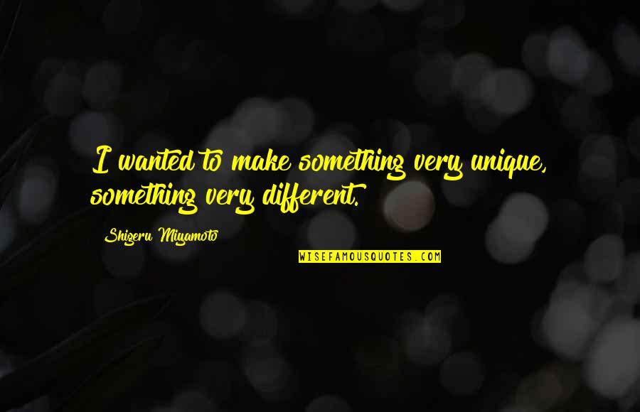 Jr Electric Quotes By Shigeru Miyamoto: I wanted to make something very unique, something Jr Electric Quotes By Shigeru Miyamoto: I wanted to make something very unique, something