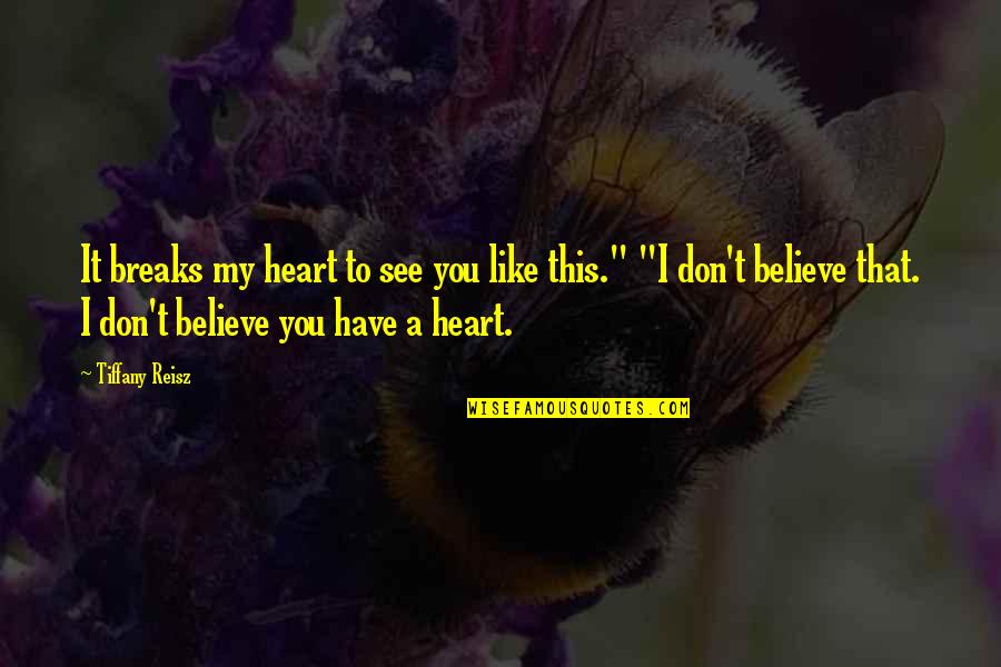 Jr Electric Quotes By Tiffany Reisz: It breaks my heart to see you like Jr Electric Quotes By Tiffany Reisz: It breaks my heart to see you like