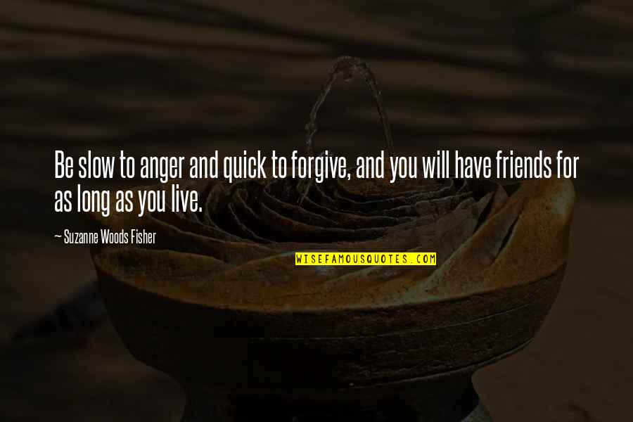 Jr Gaddis Quotes By Suzanne Woods Fisher: Be slow to anger and quick to forgive,