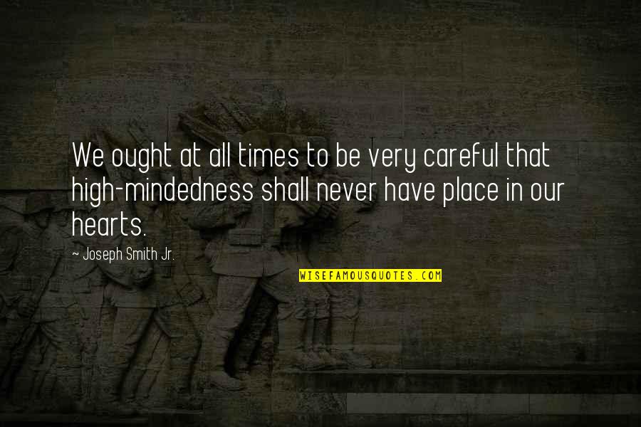 Jr High Quotes By Joseph Smith Jr.: We ought at all times to be very