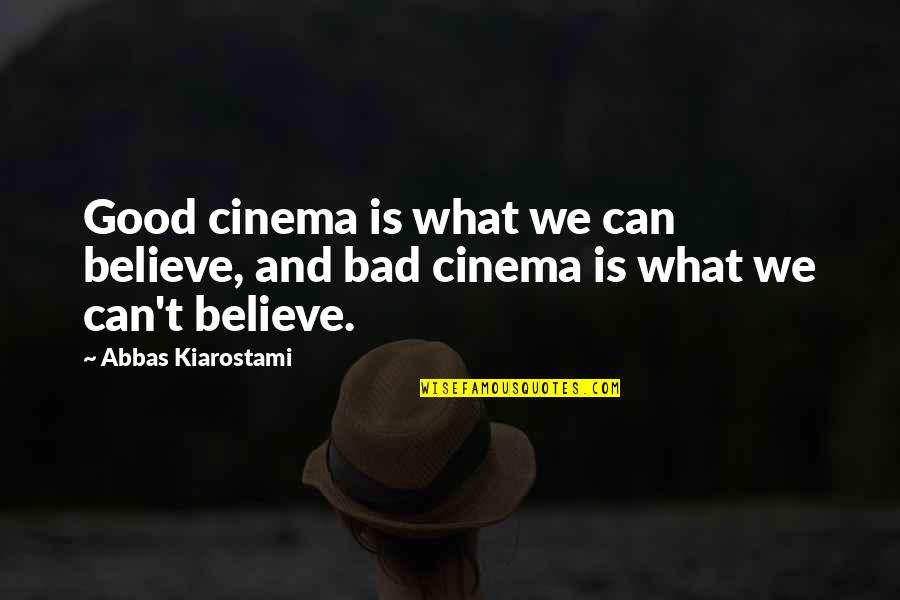 Jr High Yearbook Quotes By Abbas Kiarostami: Good cinema is what we can believe, and