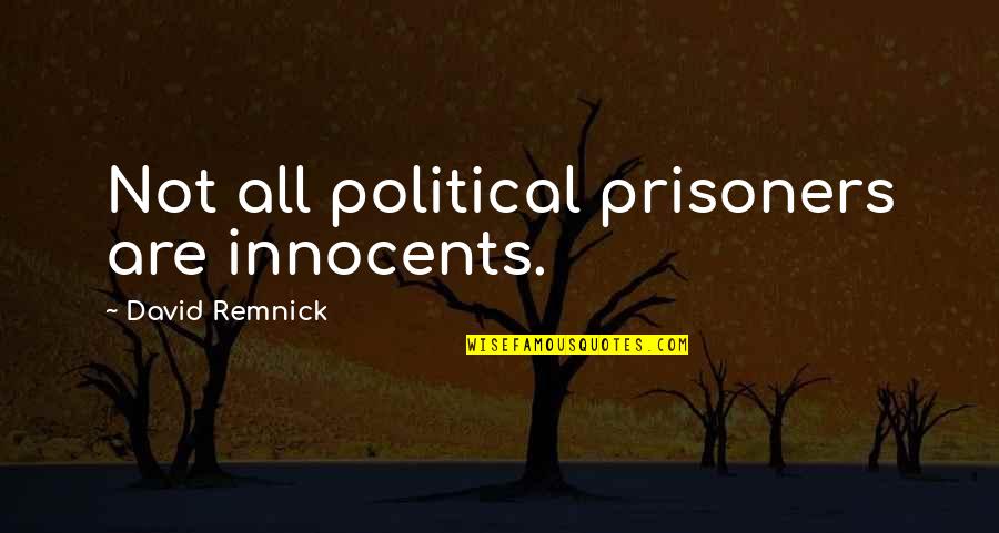 Jr Martinez Quotes By David Remnick: Not all political prisoners are innocents. Jr Martinez Quotes By David Remnick: Not all political prisoners are innocents.