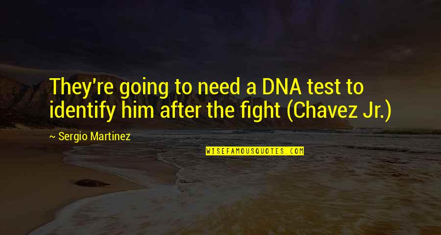 Jr Martinez Quotes By Sergio Martinez: They're going to need a DNA test to