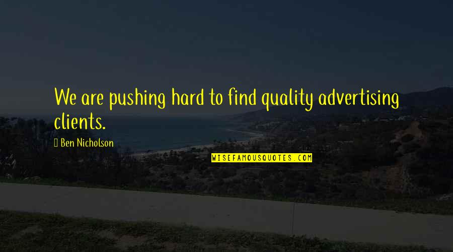 Jr Medals Quotes By Ben Nicholson: We are pushing hard to find quality advertising