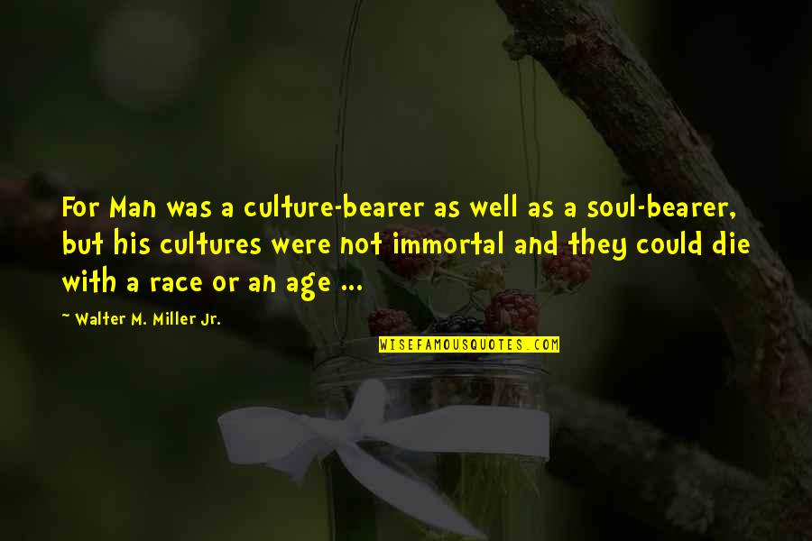 Jr Miller Quotes By Walter M. Miller Jr.: For Man was a culture-bearer as well as