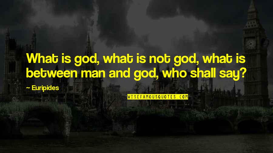 Jr Smith Funny Quotes By Euripides: What is god, what is not god, what