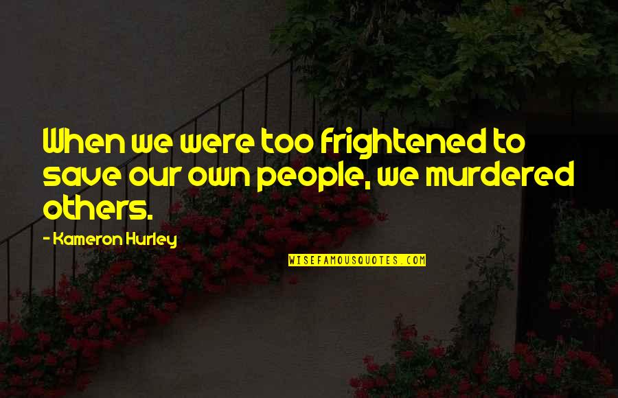 Jr Writer Quotes By Kameron Hurley: When we were too frightened to save our