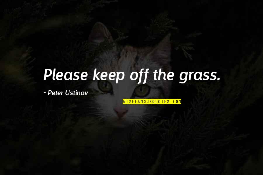 Jr Wwe Quotes By Peter Ustinov: Please keep off the grass.