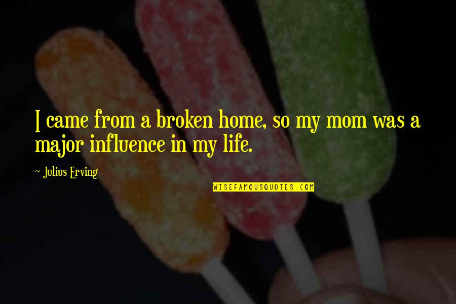 Jrh Enterprises Quotes By Julius Erving: I came from a broken home, so my