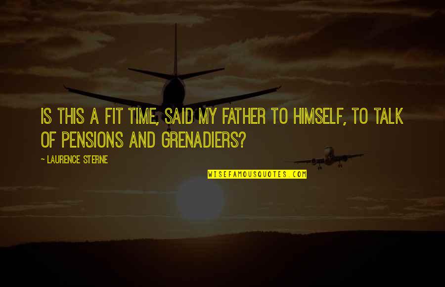 Jrink Quotes By Laurence Sterne: Is this a fit time, said my father Jrink Quotes By Laurence Sterne: Is this a fit time, said my father