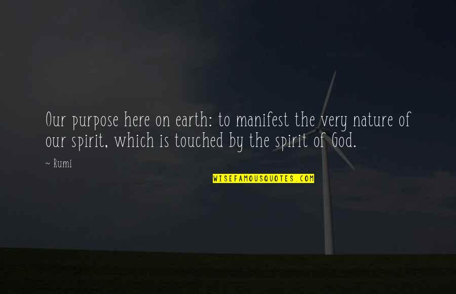 Jrme Articles Quotes By Rumi: Our purpose here on earth: to manifest the Jrme Articles Quotes By Rumi: Our purpose here on earth: to manifest the