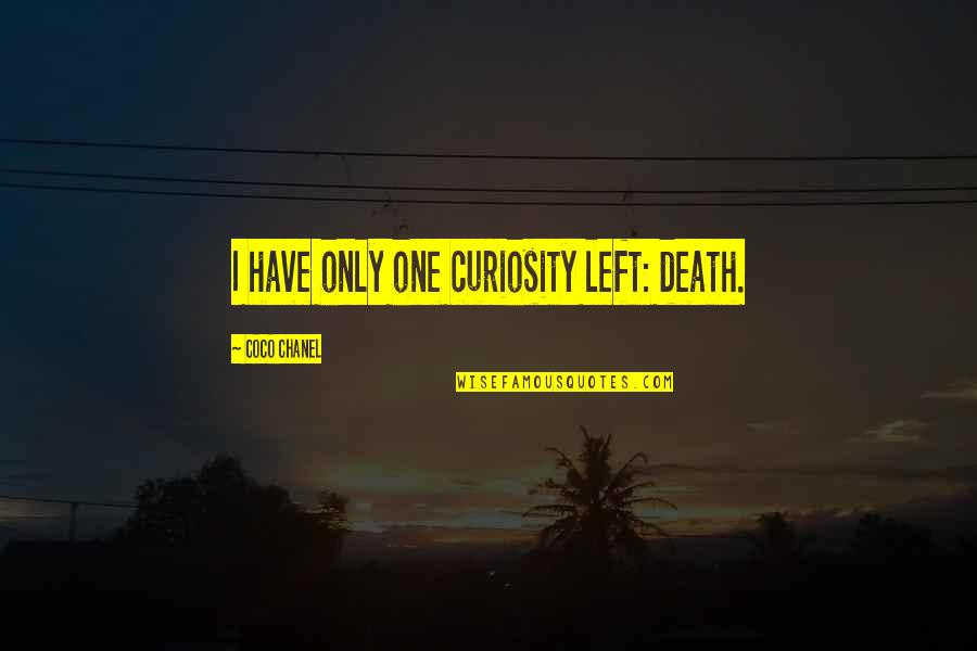 Jrni Catalyst Quotes By Coco Chanel: I have only one curiosity left: death.