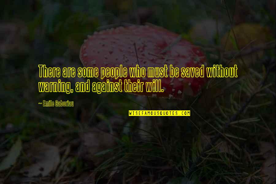 Jrni Life Quotes By Emile Gaboriau: There are some people who must be saved