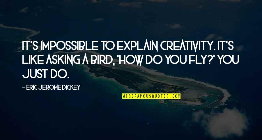 Jrr Tolkien Book Quotes By Eric Jerome Dickey: It's impossible to explain creativity. It's like asking Jrr Tolkien Book Quotes By Eric Jerome Dickey: It's impossible to explain creativity. It's like asking