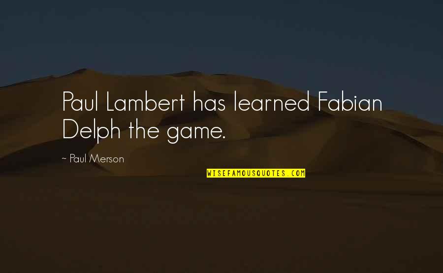 Jrr Tolkien Quotes By Paul Merson: Paul Lambert has learned Fabian Delph the game.