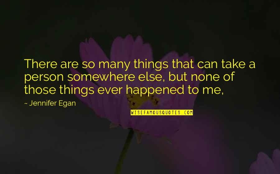 Jrward Authors Quotes By Jennifer Egan: There are so many things that can take