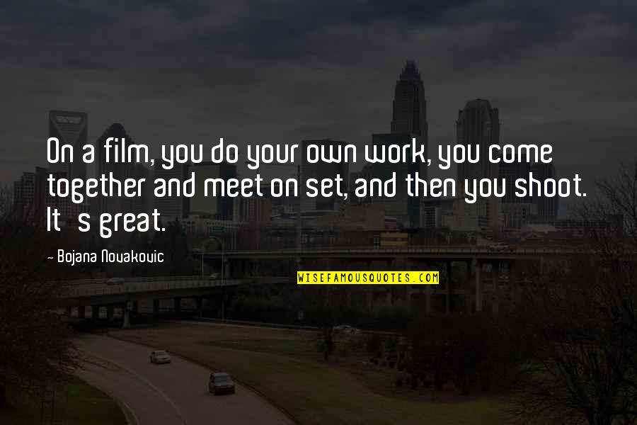 Jrward6680 Quotes By Bojana Novakovic: On a film, you do your own work,