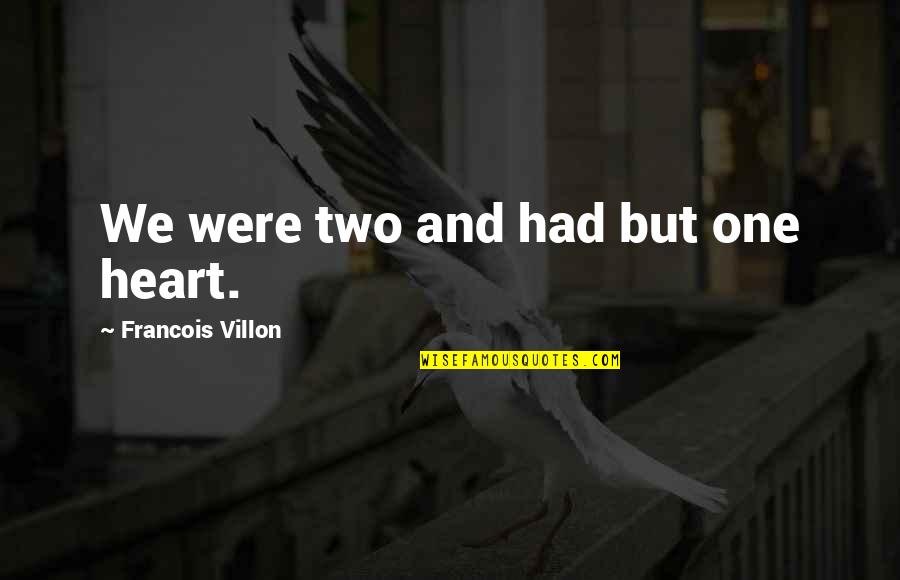 Jrward6680 Quotes By Francois Villon: We were two and had but one heart. Jrward6680 Quotes By Francois Villon: We were two and had but one heart.