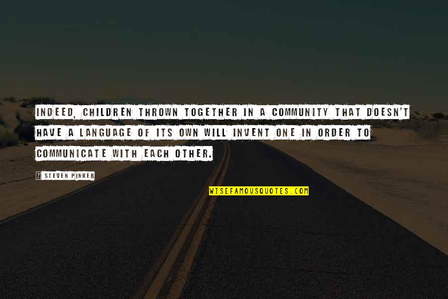 Jrward6680 Quotes By Steven Pinker: Indeed, children thrown together in a community that Jrward6680 Quotes By Steven Pinker: Indeed, children thrown together in a community that