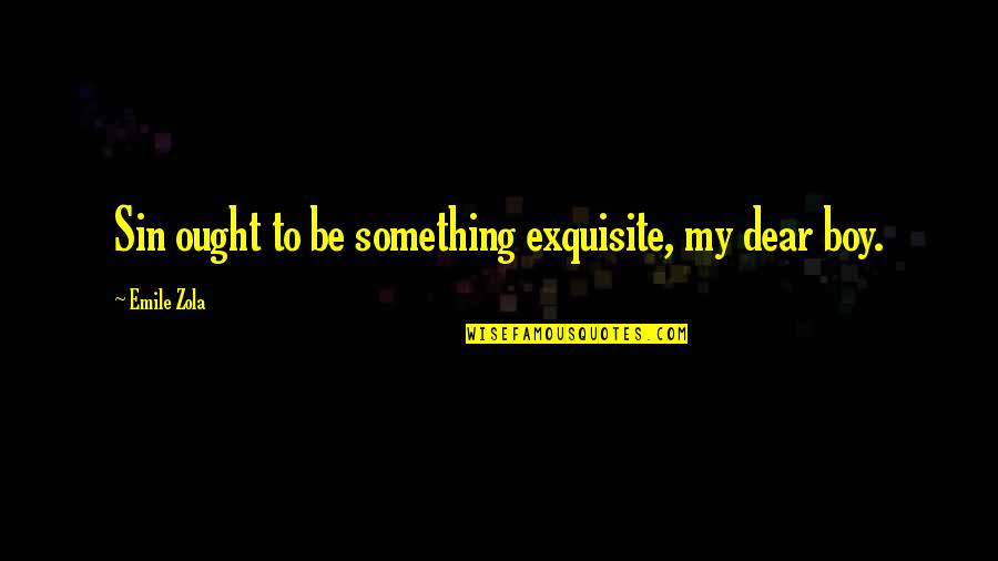 Js Graphics Quotes By Emile Zola: Sin ought to be something exquisite, my dear